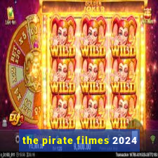 the pirate filmes 2024